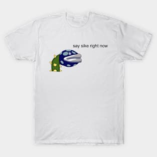 Say Sike Right Now Meme T-Shirt